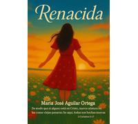 Renacida: Una historia real de fe, sanación y redención