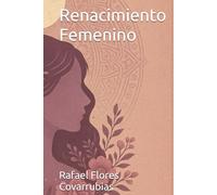 Renacimiento Femenino: Sabiduría ancestral y espiritual para sanar, reconectar y florecer