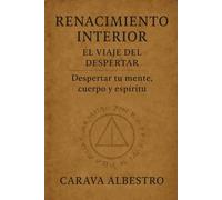 Renacimiento interior, El viaje del despertar: Despertar tu mente, cuerpo y espíritu