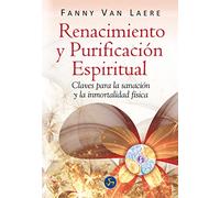 Renacimiento y purificación espiritual: Claves para la sanación y la inmortalidad física