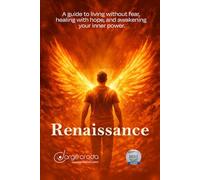 RENAISSANCE: A Guide to Living Without Fear, Healing With Hope, and Awakening Your Inner Power: I walk with you as you rediscover your greatness.