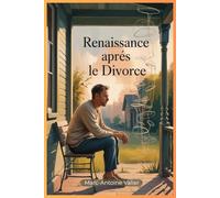 Renaissance après le Divorce: Méditations guidées et exercices concrets pour hommes mûrs : Retrouver un nouveau but, gérer le stress et reconstruire son identité après 50 ans.