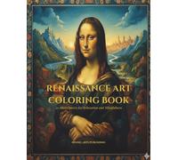 Renaissance Art Coloring Book: 30 Masterpieces for Relaxation.: A Stress-Relieving Journey Through Da Vinci, Michelangelo, Botticelli, and the Masters of the Golden Age
