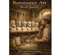 Renaissance Art Word Search: 100 Large Print Puzzles Featuring Leonardo, Michelangelo, Raphael, Botticelli, and the Masters Who Changed Art Forever (Art & Artists)