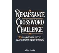 Renaissance Crossword Challenge:125 Brain-Teasing Puzzles Celebrating Art, History & Culture: Test Your Knowledge of the Renaissance Era, Fun, Screen-Free Activity for Teens & Adults
