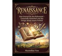 RENAISSANCE: Dein Journal für den Ruhestand Finanzielle Sicherheit und das Design deiner neuen Freiheit