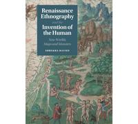 Renaissance Ethnography and the Invention of the Human: New Worlds, Maps and Monsters: 24 (Cambridge Social and Cultural Histories, Series Number 24)