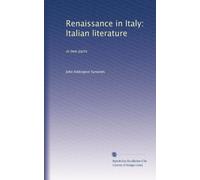 Renaissance in Italy: Italian literature: in two parts: Volume 1