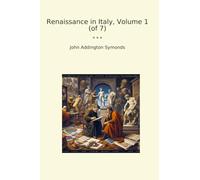 Renaissance in Italy, Volume 1 (of 7) (Classic Books)