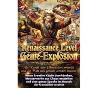 Renaissance Level Genie-Explosion: Als Kunst zur Obsession wurde und die Welt neu gemalt werden musste