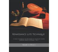 Renaissance Lute Technique: A Video-Handbook for Beginners to Advanced Players Vol. I