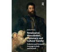 Renaissance Masculinities, Diplomacy, and Cultural Transfer: Federico and Ferrante Gonzaga in Italy and Beyond (Renaissance History, Art and Culture)