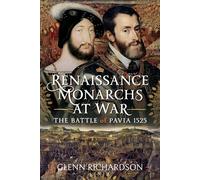Renaissance Monarchs at War: The Battle of Pavia, 1525
