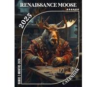 Renaissance Moose 2025: 15 Months Capturing the Beauty and Whimsy of Moose Art from Oct 2024, Ideal for Your Planning Needs