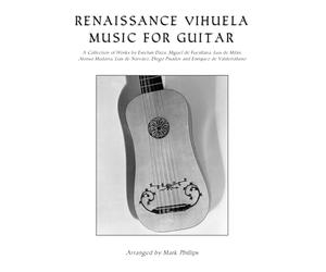 Renaissance Vihuela Music for Guitar: A Collection of Works by Esteban Daza, Miguel de Fuenllana, Luis de Milán, Alonso Mudarra, Luis de Narváez, ... (Renaissance Masterworks for Solo Guitar)
