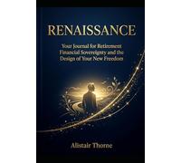 RENAISSANCE: Your Journal for Retirement Financial Sovereignty and the Design of Your New Freedom