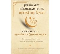 Renaître à l’amour de soi: Un voyage de 21 jours pour s’aimer, se reconnaître, se réconcilier (Journaux Réenchanteurs - Renaître à soi)