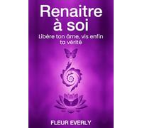 Renaître à Soi: Libère ton âme , vis enfin ta vérité