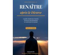 Renaître après le divorce: Édition enrichie 2026 - Le guide complet pour traverser, survivre et vous reconstruire en sortant plus fort qu'avant