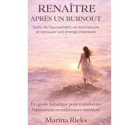 Renaître après un Burnout: Sortir de l'épuisement, se reconstruire et retrouver son énergie intérieure