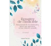 RENAÎTRE DE L'INDICIBLE: Un journal de reconstruction après une violence sexuelle