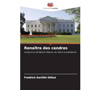Renaître des cendres: Le parcours de Barack Obama, du rêve à la présidence