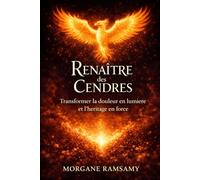 Renaître des Cendres: Transformer la douleur en lumière et l'héritage en force