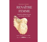Renaître Femme: Quand la solitude devient un chemin vers Allah (édition couleur)