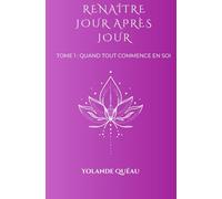 Renaître jour après jour: Tome 1 : Quand tout commence en soi .