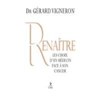 Renaître - Les Choix Dun Médecin Face À Son Cancer (ebook)