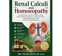 Renal Calculi and Homoeopathy: A Comprehensive Guide to Kidney Stones: Materia Medica, Repertory, Comparative Study, Clinical Management, and Evidence-Based Perspectives