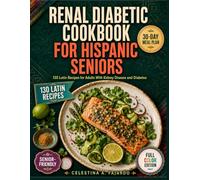 Renal Diabetic Cookbook for Hispanic Seniors: 130 Latin Recipes for Adults With Kidney Disease and Diabetes