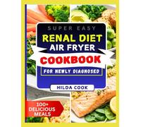 RENAL DIET AIR FRYER COOKBOOK FOR NEWLY DIAGNOSED: Simple Low Sodium Meals for Beginners Managing Chronic Kidney Disease Naturally