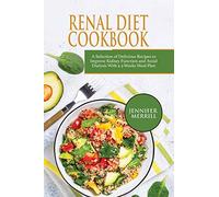 Renal Diet Cookbook: A Selection of Delicious Recipes to Improve Kidney Function and Avoid Dialysis With a 3-Weeks Meal Plan