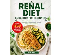 Renal Diet Cookbook for Beginners: 110 Easy Recipes Low Sodium, Potassium & Phosphorus to Manage CKD & Support Dialysis