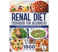 Renal Diet Cookbook for Beginners: Low-Potassium Recipes with a 30-Day Meal Plan to Avoid Dialysis and Reduce Your Kidney's Workload