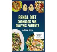 RENAL DIET COOKBOOK FOR DIALYSIS PATIENTS: Delicious and Nutritious Kidney Disease Recipes with Balanced Meal Plan to Boost Dialysis Outcomes and Renal Health