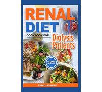 RENAL DIET COOKBOOK FOR DIALYSIS PATIENTS: Nutritious Low Sodium Low Potassium Recipes to Manage End Stage Kidney Disease for Newly Diagnosed
