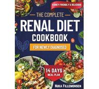 Renal Diet Cookbook for Newly Diagnosed: Easy Low-Sodium, Low-Potassium, and Low-Phosphorus Recipes with a 7-Day Meal Plan for Kidney Health and Chronic Kidney Disease (CKD) Management