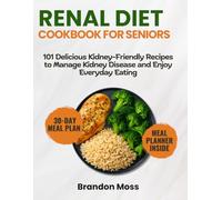 RENAL DIET COOKBOOK FOR SENIORS: 101 Delicious Kidney-Friendly Meals for Seniors to Manage Kidney Disease and Enjoy Everyday Eating