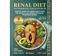 Renal Diet Cookbook for Seniors: Complete Guide for Kidney Health with 1500 Days of Healthy Low-Sodium, Potassium, Phosphorus Recipes Plus 42-Day Meal Plan to Manage Kidney Disease