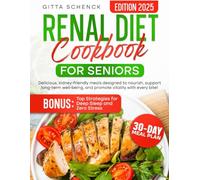 RENAL DIET COOKBOOK FOR SENIORS: Delicious, kidney-friendly meals designed to nourish, support long-term well-being, and promote vitality with every bite!