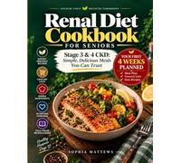 Renal Diet Cookbook for Seniors: Stage 3 & 4 CKD: They Told You What to Avoid. Here's What to Eat.
