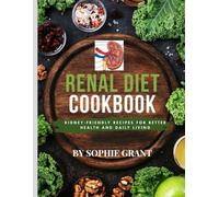 Renal Diet Cookbook: Kidney-Friendly Recipes for Better Health and Daily Living