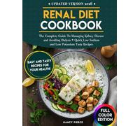 Renal Diet Cookbook: The Complete Guide to Managing Kidney Disease and Avoiding Dialysis + Quick Low Sodium and Low Potassium Tasty Recipes
