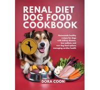 RENAL DIET DOG FOOD COOKBOOK: Homemade healthy recipes for dogs with kidney disease, low sodium, and raw dog food options managing cardiac health
