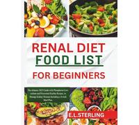 RENAL DIET FOOD LIST FOR BEGINNERS: The ultimate 2025 Guide with Phosphorus, Low-sodium and Potassium Healthy Recipes, to Manage Kidney Diseases Including a 4-week Meal Plan.