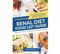 Renal Diet Food List Reference For Kidney Disease: A Comprehensive renal Diet Food List Guide With thousands of printable food items: low potassium, ... meal plans (Kidney Diet Food Reference Guide)
