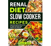 Renal Diet Slow Cooker Recipes: Support kidney health with 200 nourishing, low-sodium, and flavorful recipes designed for slow cooking ease
