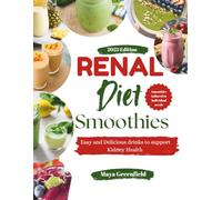 Renal Diet Smoothies: Easy and Delicious Drinks to Support Kidney Health (Renal Relief Cookbooks: Mastering Kidney & Dialysis Diets)